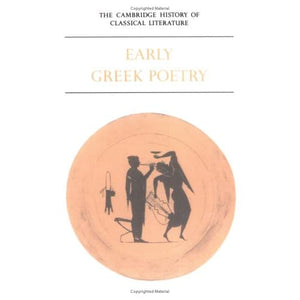 Camb History of Classical Lit v1 p1: Volume 1, Greek Literature, Part 1, Early Greek Poetry: 01 (The Cambridge History of Classical Literature)