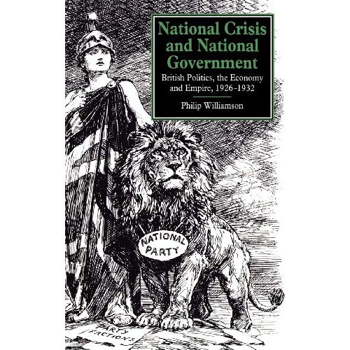 National Crisis and National Government: British Politics, the Economy and Empire, 1926–1932