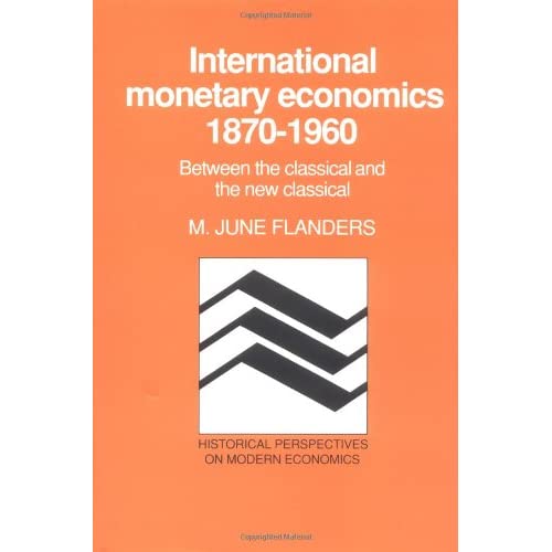 International Monetary Economics, 1870-1960: Between the Classical and the New Classical (Historical Perspectives on Modern Economics)