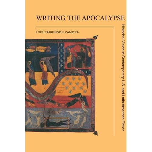 Writing the Apocalypse: Historical Vision in Contemporary U.S. and Latin American Fiction