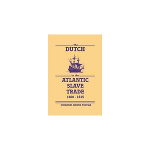 The Dutch in the Atlantic Slave Trade, 1600â1815