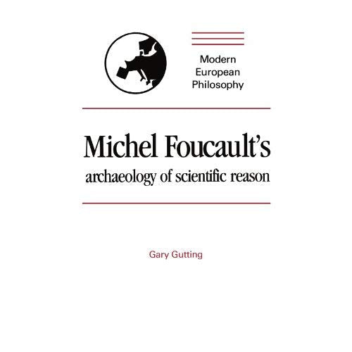 Michel Foucault's Archaeology of Scientific Reason: Science and the History of Reason (Modern European Philosophy)