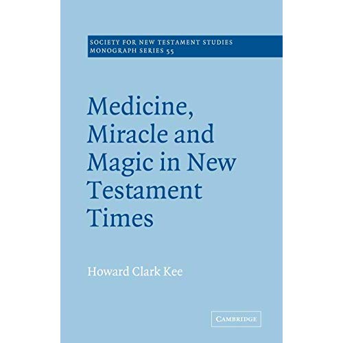 Medicine, Miracle, Magic in NT Time (Society for New Testament Studies Monograph Series)
