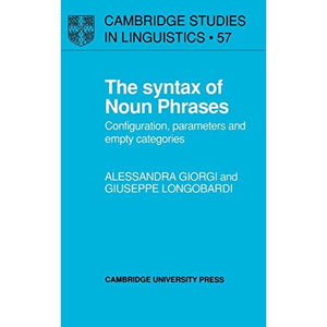 The Syntax of Noun Phrases: Configuration, Parameters and Empty Categories: 57 (Cambridge Studies in Linguistics, Series Number 57)