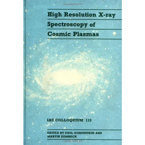 High Resolution X-ray Spectroscopy of Cosmic Plasmas: IAU Colloquium 115 (I A U COLLOQUIUM//PROCEEDINGS)