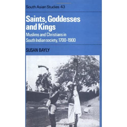 Saints, Goddesses and Kings: Muslims and Christians in South Indian Society, 1700–1900: 43 (Cambridge South Asian Studies, Series Number 43)