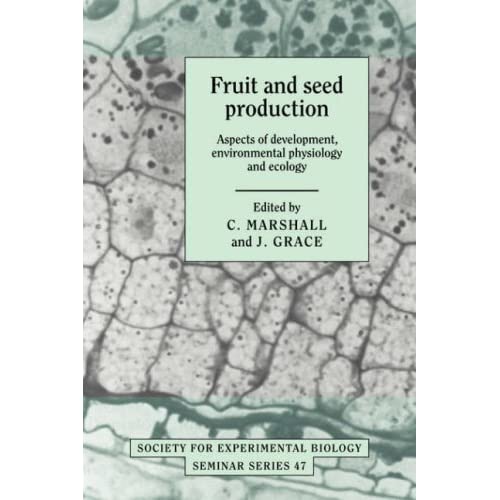 Fruit and Seed Production: Aspects of Environmental Physiology and Ecology (Society for Experimental Biology Seminar): Aspects of Development, ... for Experimental Biology Seminar Series)