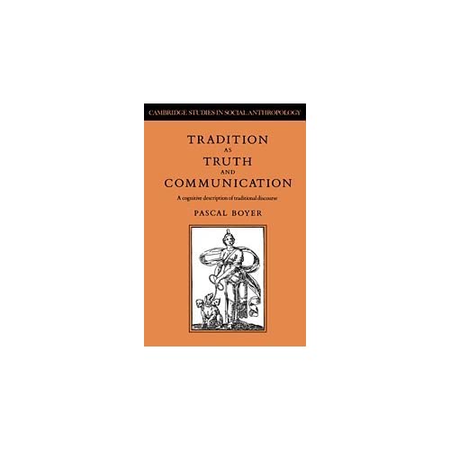 Tradition as Truth and Communication: A Cognitive Description of Traditional Discourse: 68 (Cambridge Studies in Social and Cultural Anthropology, Series Number 68)