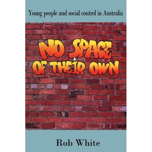 No Space of their Own: Young People and Social Control in Australia
