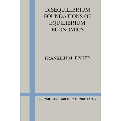 Disequilibrium Foundations of Equilibrium Economics (Econometric Society Monographs)