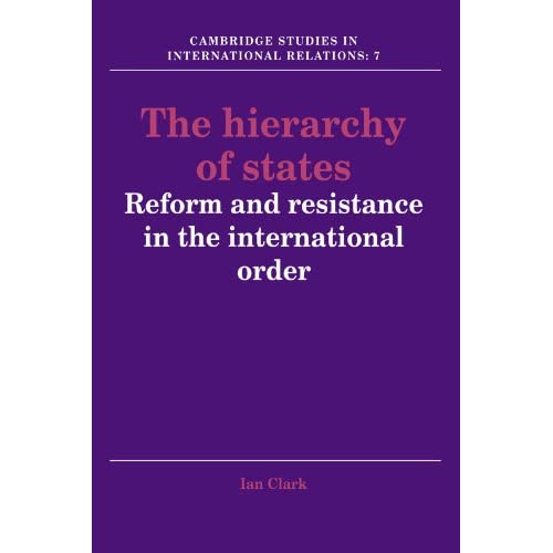 The Hierarchy of States: Reform and Resistance in the International Order: 7 (Cambridge Studies in International Relations, Series Number 7)