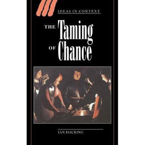 The Taming of Chance: 17 (Ideas in Context, Series Number 17)