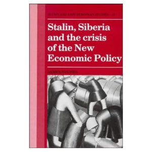 Stalin, Siberia and the Crisis of the New Economic Policy (Cambridge Russian, Soviet and Post-Soviet Studies)