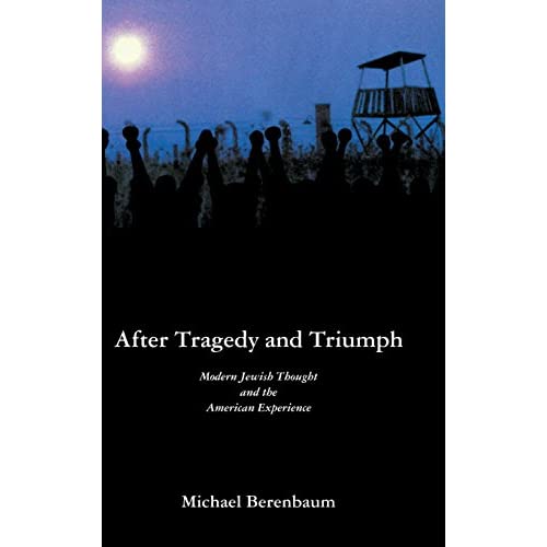 After Tragedy and Triumph: Essays in Modern Jewish Thought and the American Experience