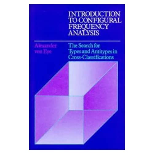 Introduction to Configural Frequency Analysis: The Search for Types and Antitypes in Cross-Classification (Environment and Behavior)