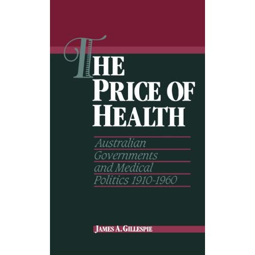 The Price of Health: Australian Governments and Medical Politics 1910–1960 (Studies in Australian History)