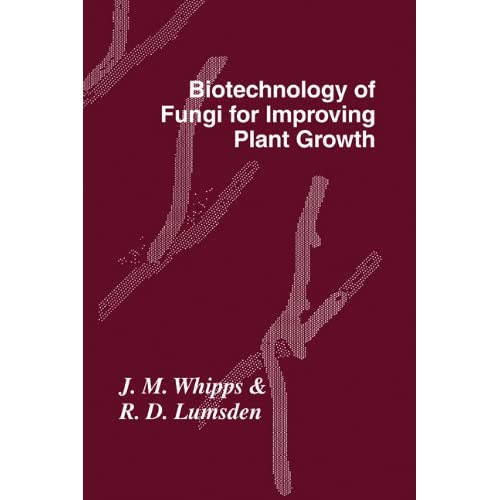 Biotechnology of Fungi for Improving Plant Growth: 16 (British Mycological Society Symposia, Series Number 16)