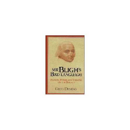 Mr Bligh's Bad Language: Passion, Power and Theater on H. M. Armed Vessel Bounty