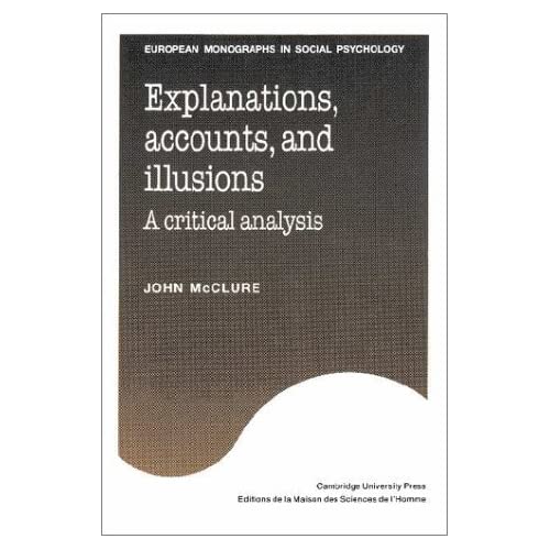 Explanations, Accounts, and Illusions: A Critical Analysis (European Monographs in Social Psychology)