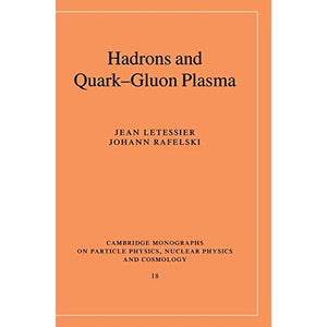 Hadrons and Quark–Gluon Plasma (Cambridge Monographs on Particle Physics, Nuclear Physics and Cosmology)