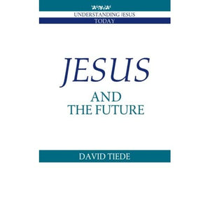 Jesus and the Future (Understanding Jesus Today)
