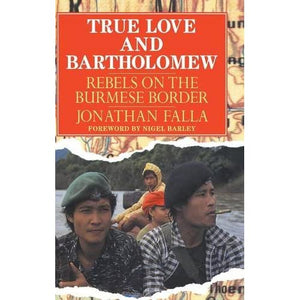 True Love and Bartholomew: Rebels on the Burmese Border