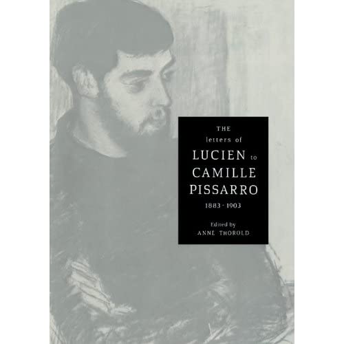 The Letters of Lucien to Camille Pissarro, 1883–1903 (Cambridge Studies in the History of Art)