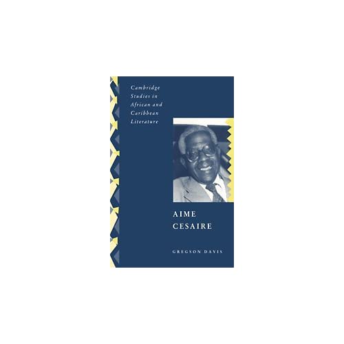 Aimé Césaire: 5 (Cambridge Studies in African and Caribbean Literature, Series Number 5)