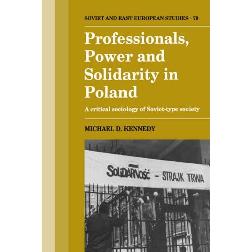 Professionals, Power and Solidarity in Poland: A Critical Sociology of Soviet-Type Society: 79 (Cambridge Russian, Soviet and Post-Soviet Studies, Series Number 79)