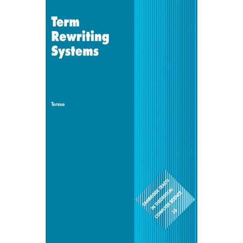 Term Rewriting Systems (Cambridge Tracts in Theoretical Computer Science)