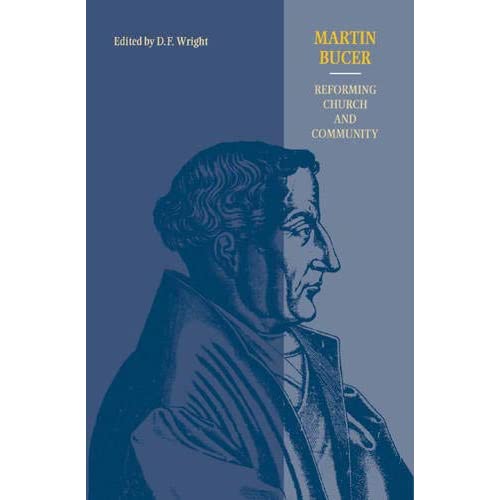 Martin Bucer: Reforming Church and Community