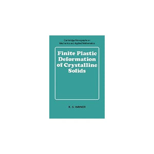 Finite Plastic Deformation of Crystalline Solids (Cambridge Monographs on Mechanics)