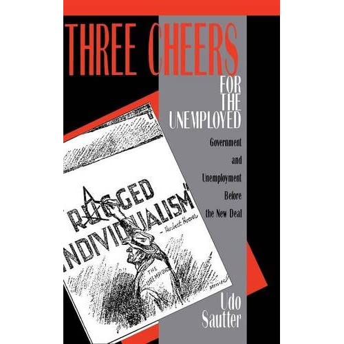 Three Cheers for the Unemployed: Government and Unemployment Before the New Deal