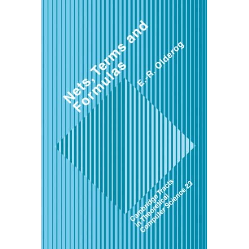 Nets, Terms and Formulas: Three Views of Concurrent Processes and their Relationship: 23 (Cambridge Tracts in Theoretical Computer Science, Series Number 23)