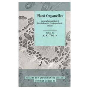 Plant Organelles: Compartmentation of Metabolism in Photosynthetic Tissue (Society for Experimental Biology Seminar Series, Series Number 50)