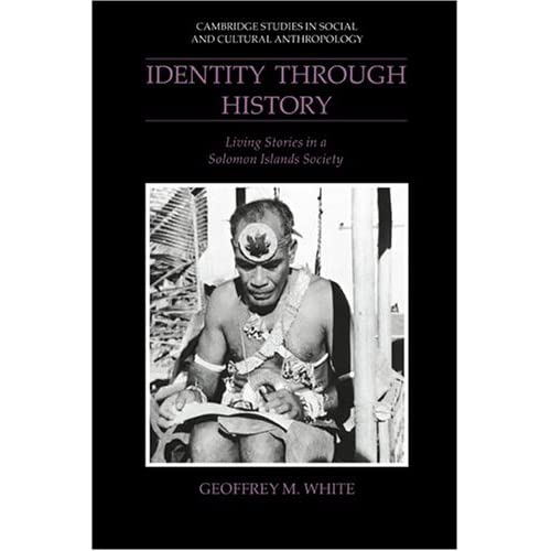 Identity through History: Living Stories in a Solomon Islands Society: 83 (Cambridge Studies in Social and Cultural Anthropology, Series Number 83)