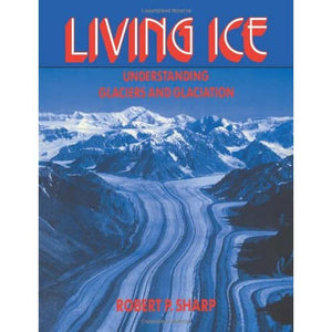 Living Ice: Understanding Glaciers and Glaciation