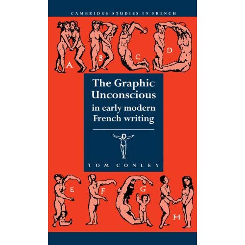 The Graphic Unconscious in Early Modern French Writing: 37 (Cambridge Studies in French, Series Number 37)