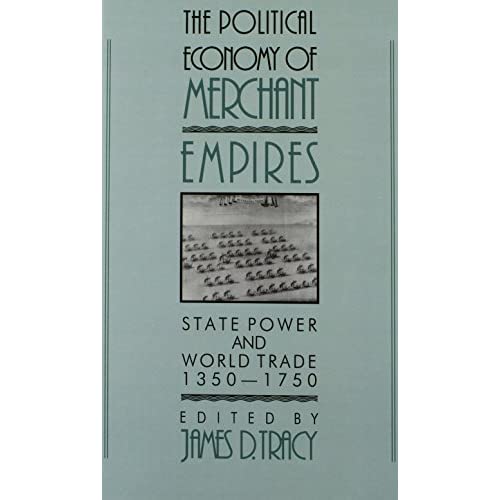 The Political Economy of Merchant Empires: State Power and World Trade, 1350–1750 (Studies in Comparative Early Modern History)