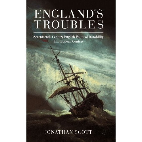 England's Troubles: Seventeenth-Century English Political Instability in European Context