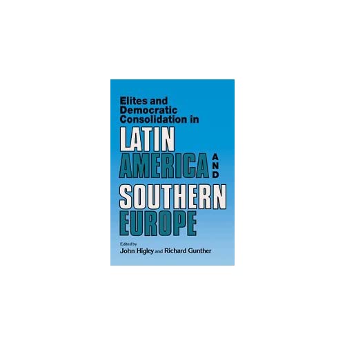 Elites and Democratic Consolidation in Latin America and Southern Europe