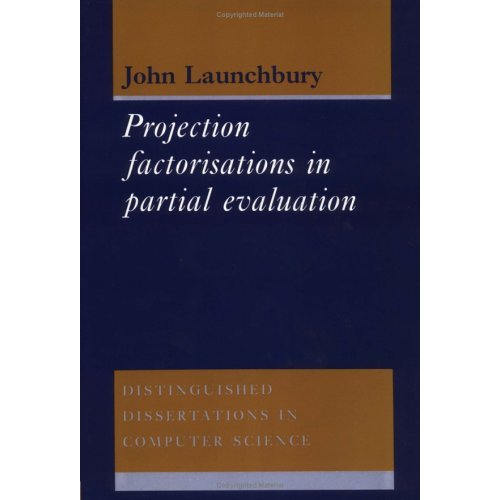Project Factorisations in Partial Evaluation (Distinguished Dissertations in Computer Science, Series Number 1)