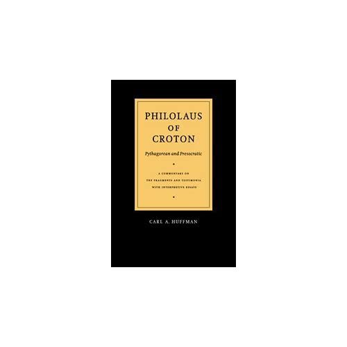 Philolaus of Croton: Pythagorean and Presocratic: A Commentary on the Fragments and Testimonia with Interpretive Essays