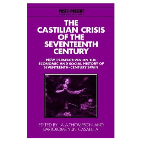 The Castilian Crisis of the Seventeenth Century: New Perspectives on the Economic and Social History of Seventeenth-Century Spain (Past and Present Publications)