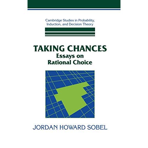 Taking Chances: Essays on Rational Choice (Cambridge Studies in Probability, Induction and Decision Theory)