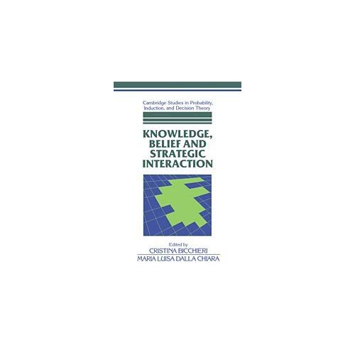 Knowledge, Belief, and Strategic Interaction (Cambridge Studies in Probability, Induction and Decision Theory)