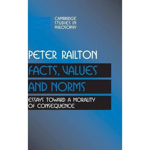 Facts, Values, and Norms: Essays toward a Morality of Consequence (Cambridge Studies in Philosophy)