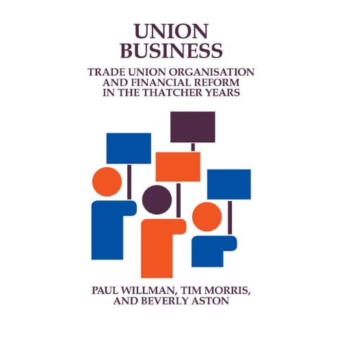 Union Business: Trade Union Organisation and Financial Reform in the Thatcher Years (Cambridge Studies in Management (Hardcover))