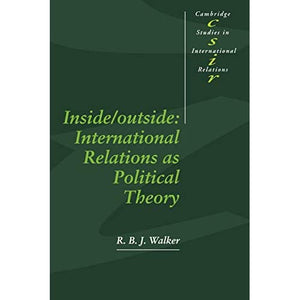 Inside/Outside: International Relations As Political Theory (Cambridge Studies in International Relations)