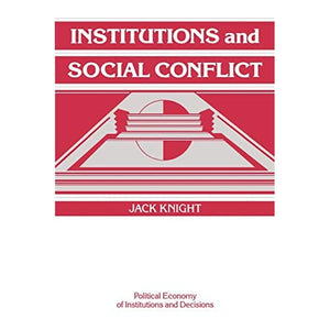 Institutions and Social Conflict (Political Economy of Institutions and Decisions)